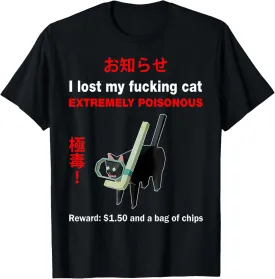 I Lost My Fucking Cat Extremely Poisonous Funny Cat T-Shirt